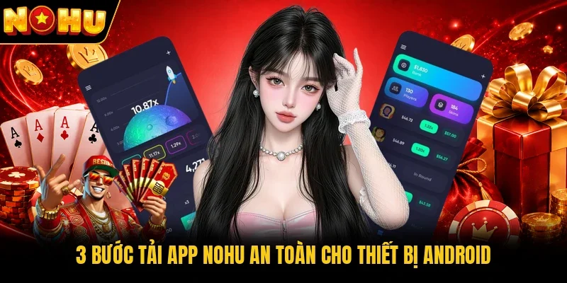 3 bước tải app Nohu an toàn cho thiết bị Android