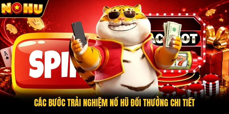 Các bước trải nghiệm nổ hũ đổi thưởng chi tiết