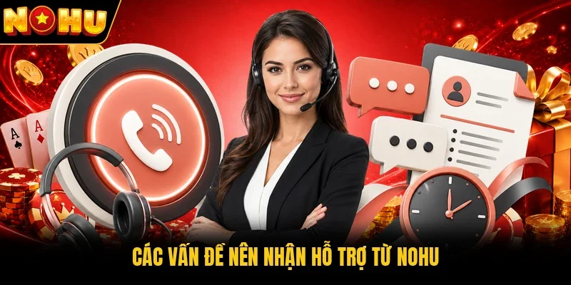 Các vấn đề nên nhận hỗ trợ từ Nohu 