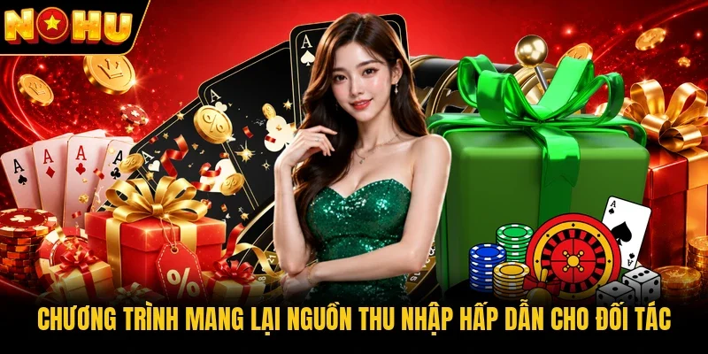 Chương trình mang lại nguồn thu nhập hấp dẫn cho đối tác 