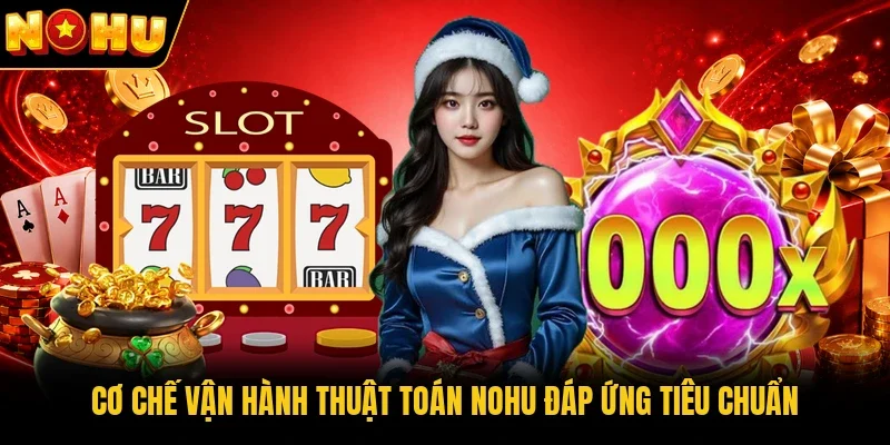 Cơ chế vận hành thuật toán Nohu đáp ứng tiêu chuẩn