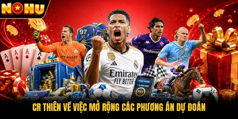 CR thiên về việc mở rộng các phương án dự đoán