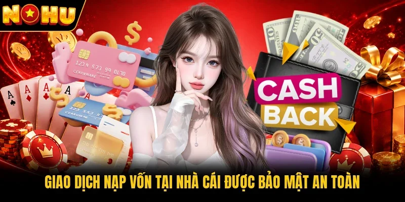 Giao dịch nạp vốn tại nhà cái được bảo mật an toàn