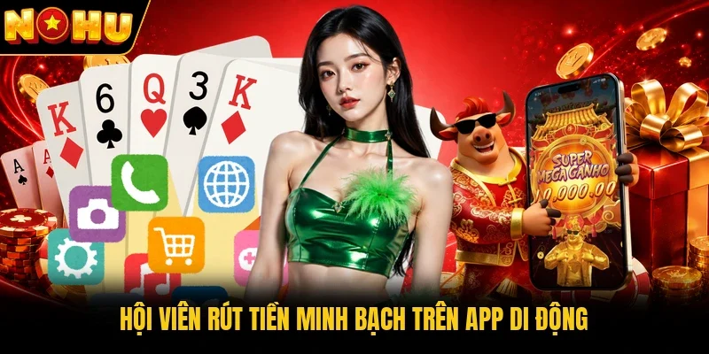 Hội viên rút tiền minh bạch trên app di động