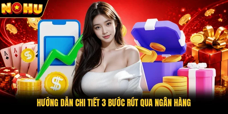 Hướng dẫn chi tiết 3 bước rút qua ngân hàng