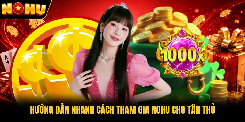 Hướng dẫn nhanh cách tham gia Nohu cho tân thủ