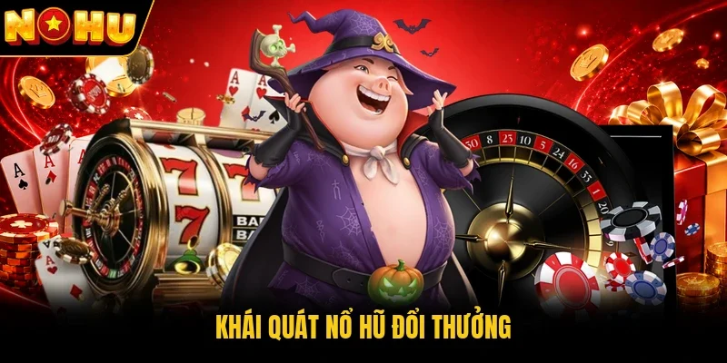 Khái quát nổ hũ đổi thưởng