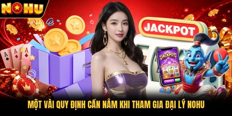Một vài quy định cần nắm khi tham gia đại lý Nohu  