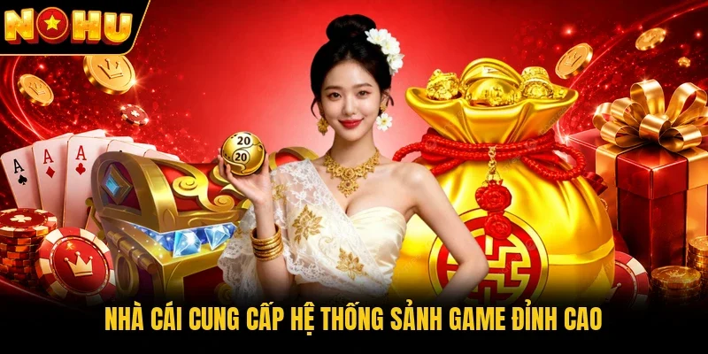 Nhà cái cung cấp hệ thống sảnh game đỉnh cao