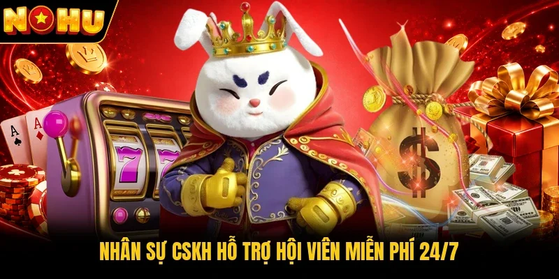 Nhân sự CSKH hỗ trợ hội viên miễn phí 24/7
