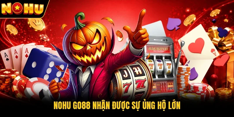 Nohu Go88 nhận được sự ủng hộ lớn