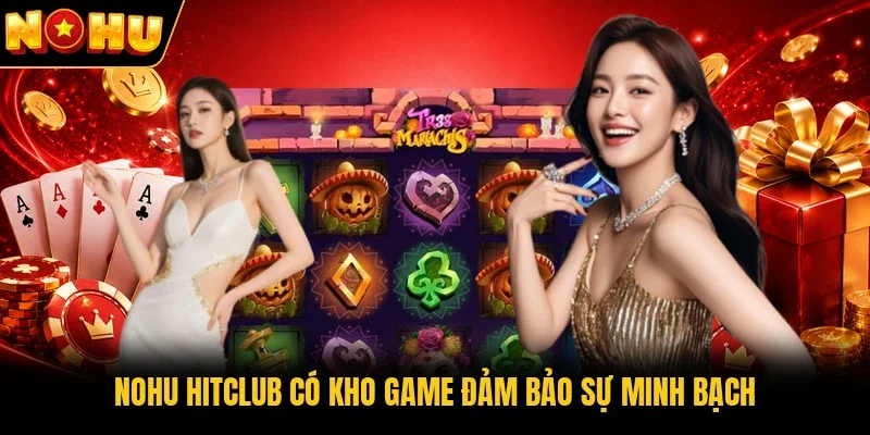 Nohu Hitclub có kho game đảm bảo sự minh bạch