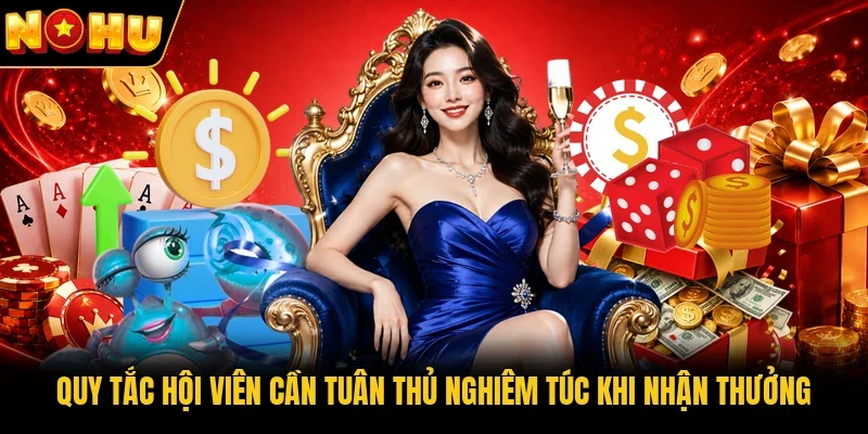 Quy tắc hội viên cần tuân thủ nghiêm túc khi nhận thưởng