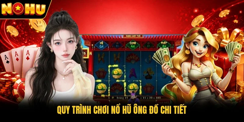 Quy trình chơi nổ hũ Ông Đồ chi tiết