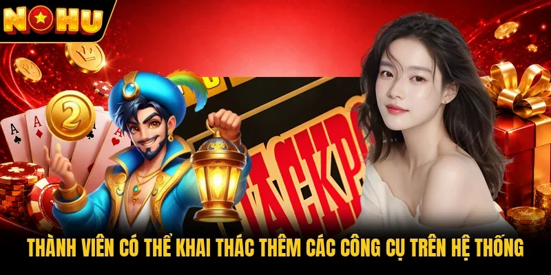 Thành viên có thể khai thác thêm các công cụ trên hệ thống