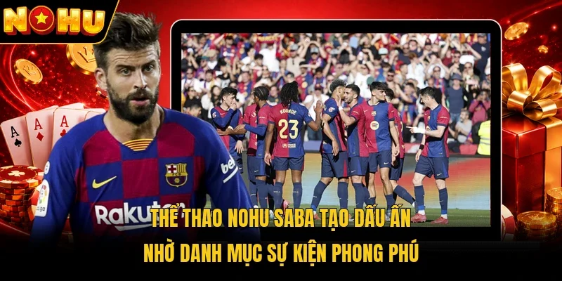 Thể thao Nohu SABA tạo dấu ấn nhờ danh mục sự kiện phong phú