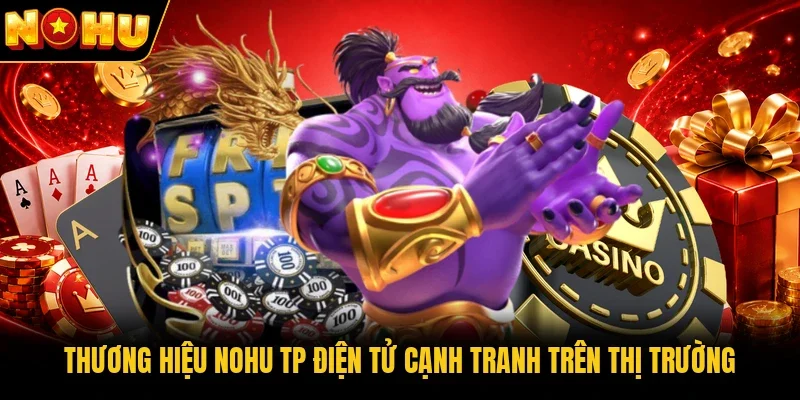 Thương hiệu Nohu TP điện tử cạnh tranh trên thị trường