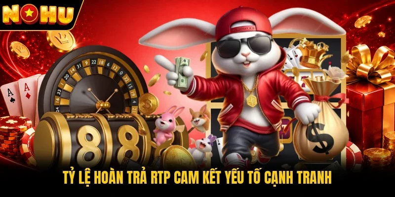 Tỷ lệ hoàn trả RTP cam kết yếu tố cạnh tranh